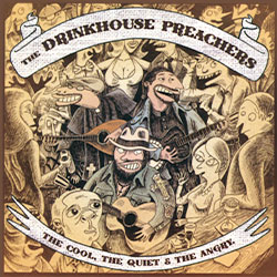 Drinkhouse Preachers : The Cool, The Quiet & The Angry
